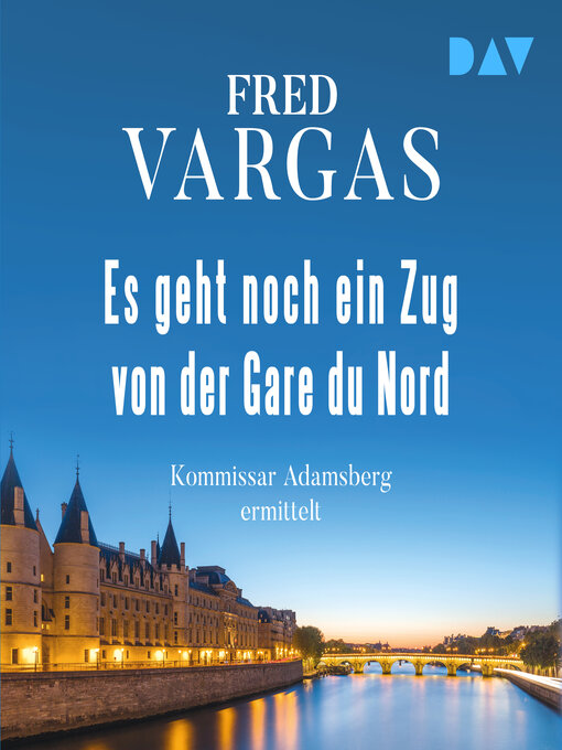 Title details for Es geht noch ein Zug von der Gare du Nord--Kommissar Adamsberg, Band 1 (Ungekürzt) by Fred Vargas - Wait list